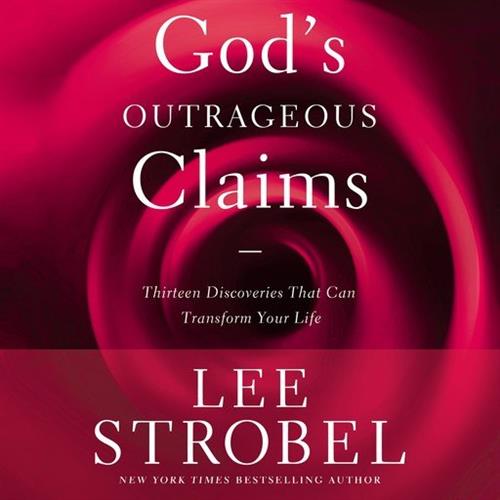 God's Outrageous Claims Thirteen Discoveries That Can Transform Your Life [Audiobook]