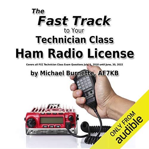 The Fast Track to Your Technician Class Ham Radio License Covers All Fcc Technician Class Exam Questions July, 1, 2018
