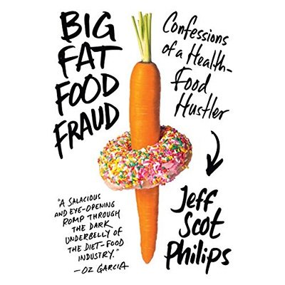 Big Fat Food Fraud Confessions of a Health-Food Hustler (Audiobook)