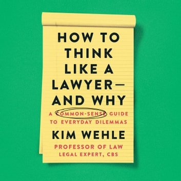 How to Think Like a Lawyer--and Why A Common-Sense Guide to Everyday Dilemmas (Legal Expert Series) [Auidiobook]