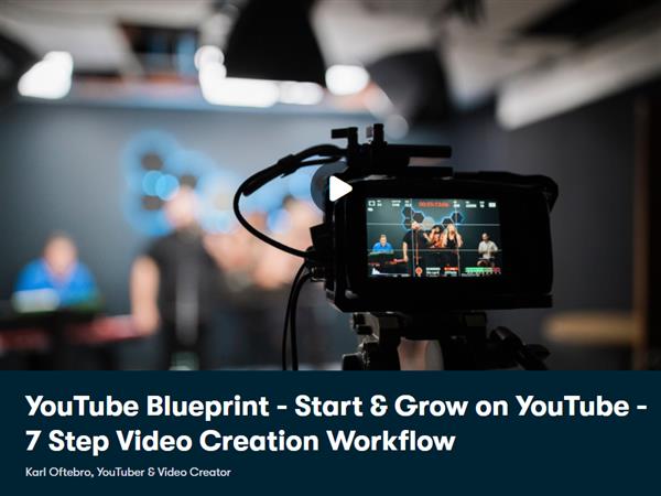 YouTube Blueprint - Start & Grow on YouTube - 7 Step Video Creation Workflow