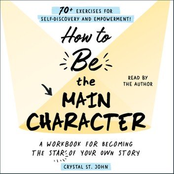 How to Be the Main Character A Workbook for Becoming the Star of Your Own Story [Audiobook]
