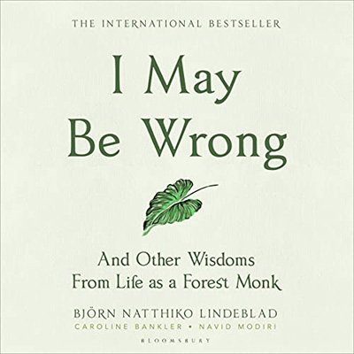 I May Be Wrong And Other Wisdoms from Life as a Forest Monk (Audiobook)