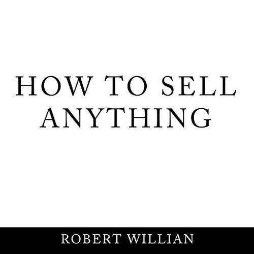 How To Sell Anything Scientific sales techniques to win any sale and close on a cold call. [Audiobook]