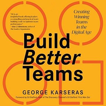 Build Better Teams Creating Winning Teams in the Digital Age [Audiobook]