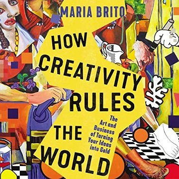 How Creativity Rules the World The Art and Business of Turning Your Ideas into Gold [Audiobook]
