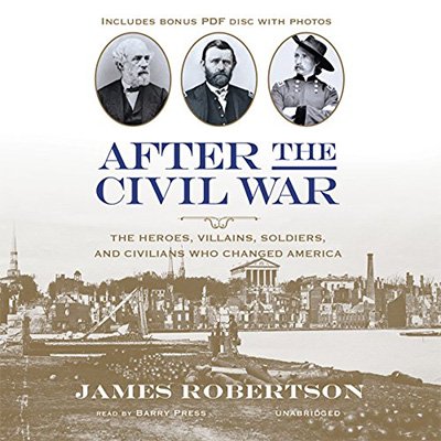 After the Civil War The Heroes, Villains, Soldiers, and Civilians Who Changed America (Audiobook)