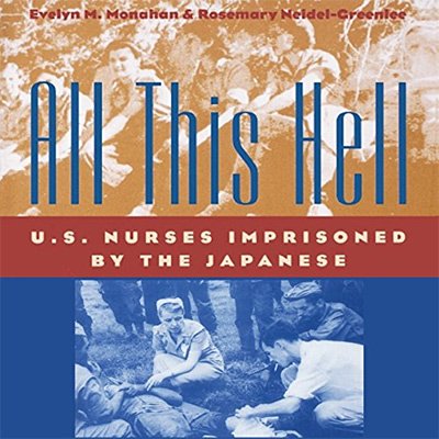 All This Hell U.S. Nurses Imprisoned by the Japanese (Audiobook)