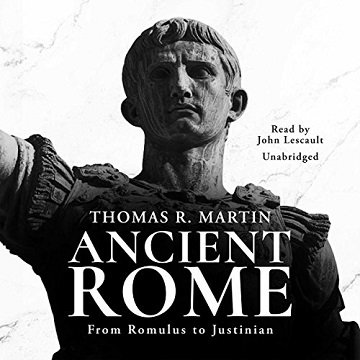 Ancient Rome From Romulus to Justinian [Audiobook]