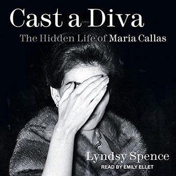 Cast a Diva The Hidden Life of Maria Callas [Audiobook]
