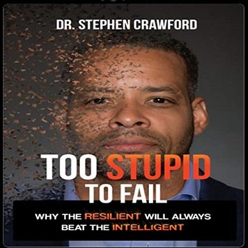 Too Stupid to Fail Why the Resilient Will Always Beat the Intelligent [Audiobook]