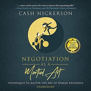 Negotiation as a Martial Art Techniques to Master the Art of Human Exchange [Audiobook]