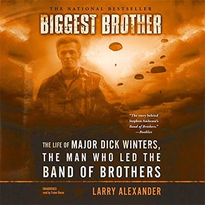 Biggest Brother The Life of Major Dick Winters, the Man Who Led the Band of Brothers (Audiobook)