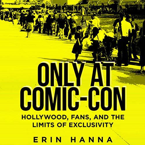 Only at Comic-Con Hollywood, Fans, and the Limits of Exclusivity [Audiobook]