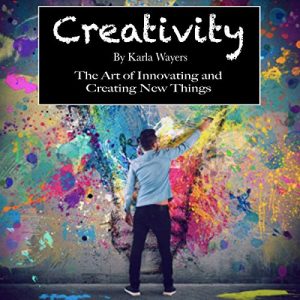 Creativity The Art of Innovating and Creating New Things [Audiobook]