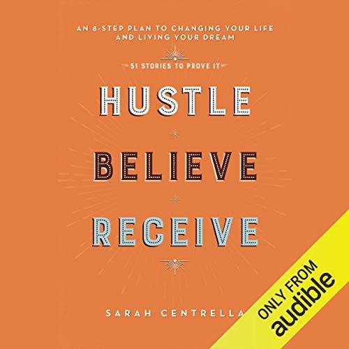 Hustle Believe Receive An 8-Step Plan to Changing Your Life and Living Your Dream [Audiobook]
