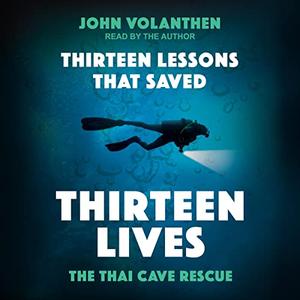 Thirteen Lessons that Saved Thirteen Lives The Thai Cave Rescue [Audiobook]