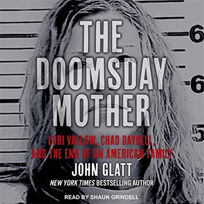 The Doomsday Mother Lori Vallow, Chad Daybell, and the End of an American Family (Audiobook)