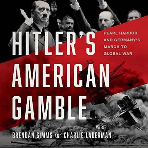Hitler's American Gamble Pearl Harbor and Germany's March to Global War [Audiobook]
