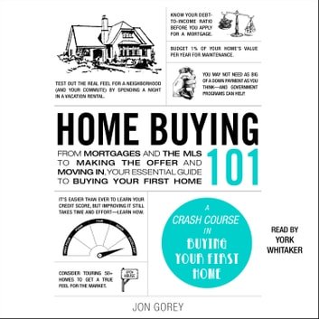 Home Buying 101 From Mortgages & MLS to Making Offer & Moving In, Your Essential Guide to Buying Your First Home [Audiobook]