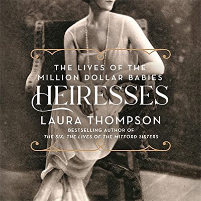 Heiresses The Lives of the Million Dollar Babies (Audiobook)