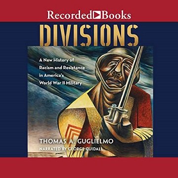 Divisions A New History of Racism and Resistance in America's World War II Military [Audiobook]
