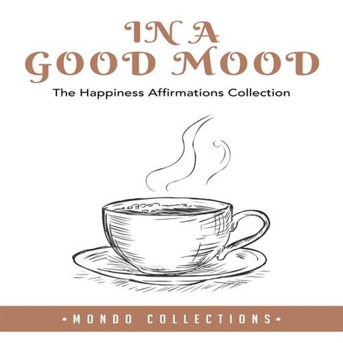 In a Good Mood The Happiness Affirmations Collection [Audiobook]