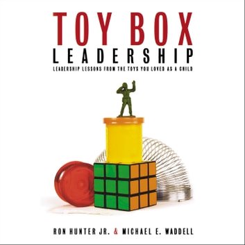 Toy Box Leadership Leadership Lessons from the Toys You Loved as a Child [Audiobook]
