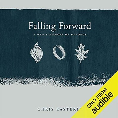 Falling Forward A Man’s Memoir of Divorce (Audiobook)
