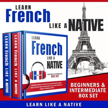 Learn French Like a Native – Beginners & Intermediate Box Set [Audiobook]