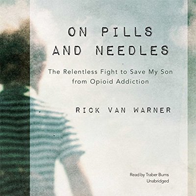 On Pills and Needles The Relentless Fight to Save My Son from Opioid Addiction (Audiobook)