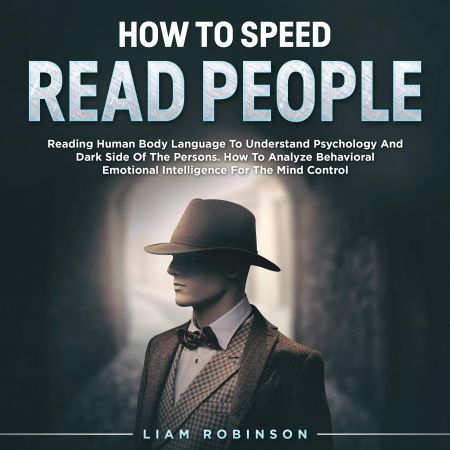 HOW TO SPEED READ PEOPLE Reading Human Body Language To Understand Psychology And Dark Side Of The Persons [Audiobook]