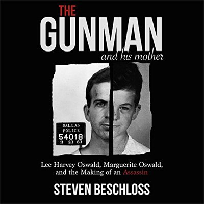 The Gunman and His Mother Lee Harvey Oswald, Marguerite Oswald, and the Making of an Assassin (Audiobook)