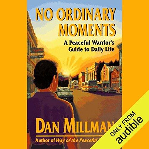 No Ordinary Moments A Peaceful Warrior's Guide to Daily Life [Audiobook]