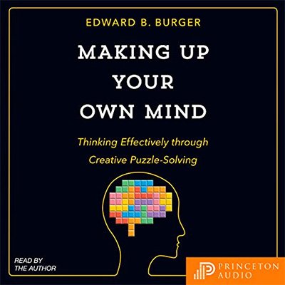 Making Up Your Own Mind Thinking Effectively Through Creative Puzzle-Solving (Audiobook)