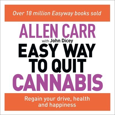 Allen Carr's Easy Way to Quit Cannabis Regain Your Drive, Health and Happiness [Audiobook]