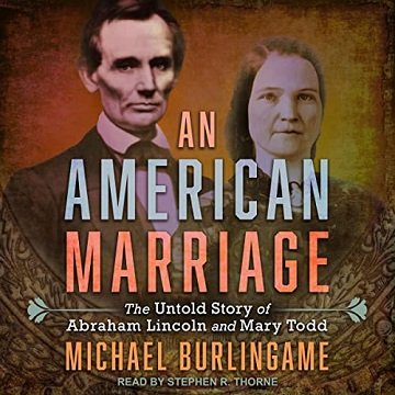 An American Marriage The Untold Story of Abraham Lincoln and Mary Todd [Audiobook]