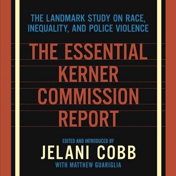 The Essential Kerner Commission Report The Landmark Study on Race, Inequality, and Police Violence [Audiobook]