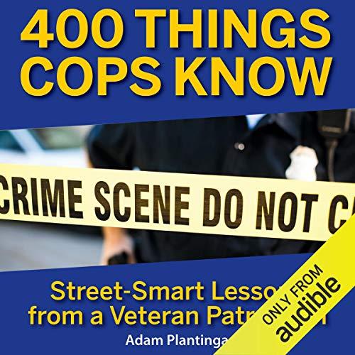 400 Things Cops Know Street-Smart Lessons From a Veteran Patrolman [Audiobook]