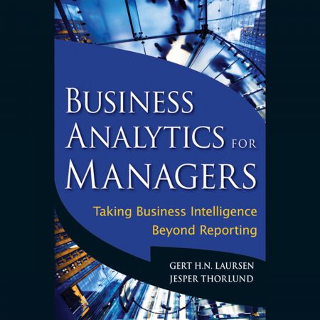 Business Analytics for Managers Taking Business Intelligence Beyond Reporting [Audiobook]