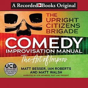 The Upright Citizens Brigade Comedy Improv Manual [Audiobook]