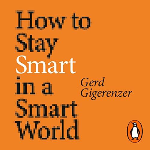 How to Stay Smart in a Smart World Why Human Intelligence Still Beats Algorithms [Audiobook]