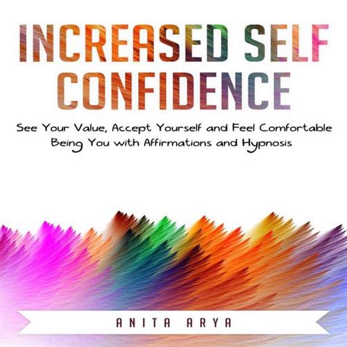 Increased Self Confidence See Your Value, Accept Yourself and Feel Comfortable Being You with Affirmations and Hypnosis