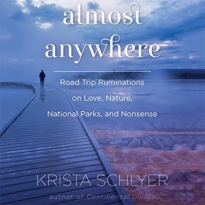 Almost Anywhere Road-Trip Ruminations on Love, Nature, Recovery, and Nonsense (Audiobook)