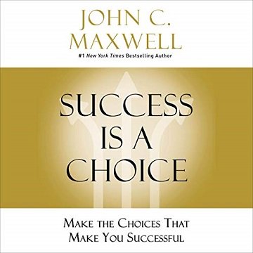 Success Is a Choice Make the Choices That Make You Successful [Audiobook]