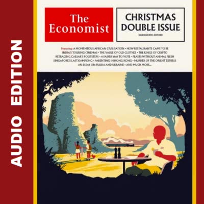 The Economist Audio Edition - December 18, 2021