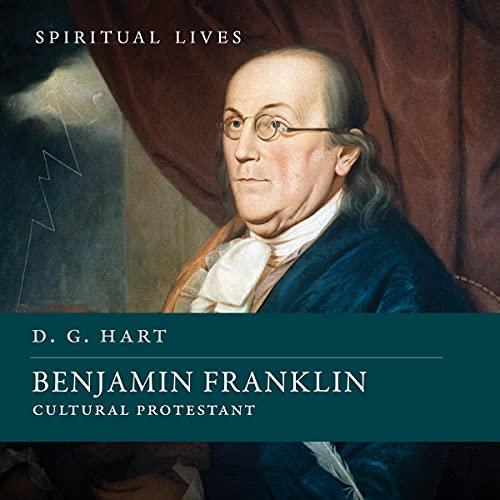 Benjamin Franklin Cultural Protestant (Spiritual Lives) (Audiobook)