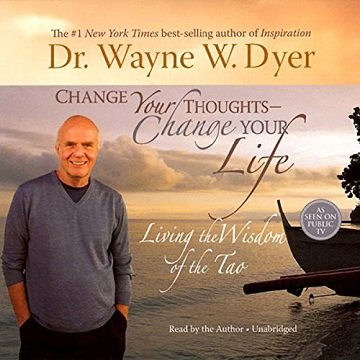 Change Your Thoughts, Change Your Life Living the Wisdom of the Tao [Audiobook]