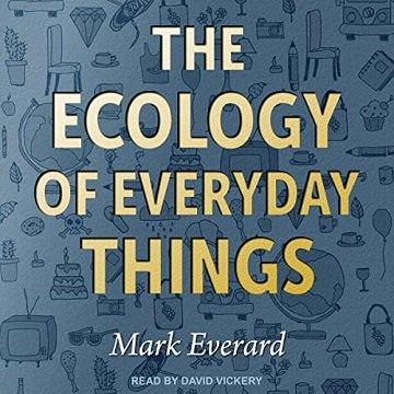 The Ecology of Everyday Things [Audiobook]