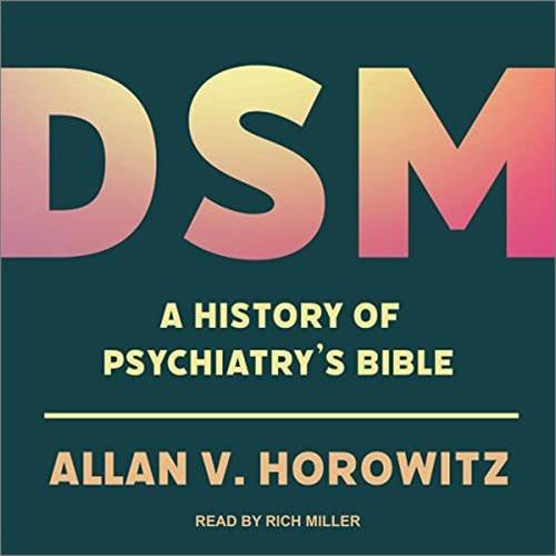 DSM A History of Psychiatry's Bible [Audiobook]